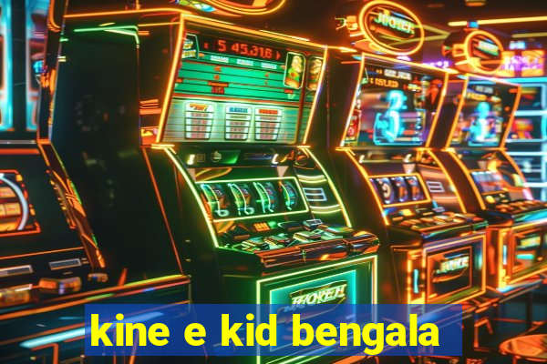 kine e kid bengala